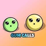🟢GUM CALLS🟡