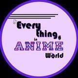 Everything in anime world