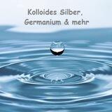 Kolloides Silber / Kolloides Germanium & mehr