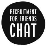 Recruitment for friends Chat