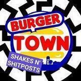 Burger Town Shakes n' Shitposts