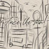 FACE THE SUN! REST.