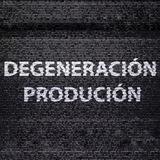 🎬 DEGENERACIÓN PRODUCIÓN 📺