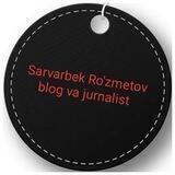 SARVARBEK RO'ZMETOV blog va jurnalist