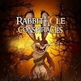 Rabbit Hole Conspiracies Reloaded