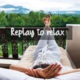 replay to relax