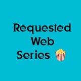 Requested Web Series 🍿