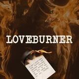 LOVEBURNER: TO LOVE OR TO BE BURNED.