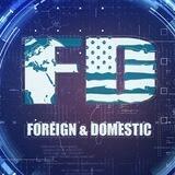 Foreign and Domestic