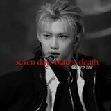 - 𝐬𝐞𝐯𝐞𝐧 𝐝𝐚𝐲𝐬 𝐛𝐞𝐟𝐨𝐫𝐞 𝐝𝐞𝐚𝐭𝐡.