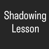 Shadowing lesson