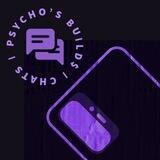 P$YCHO BUILDS | CHATS