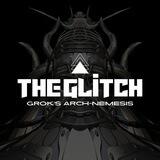The Glitch - Grok’s Arch-Nemesis