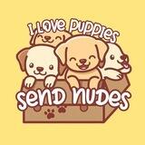 I love Puppies - $SENDNUDES