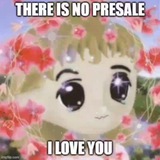 there's no presale, i love you / $💘