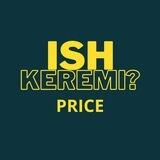 ISH KEREMI PRICE!