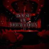 HOUSE OF DEBAUCHERY