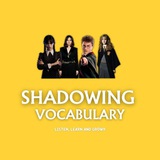SHADOWING AND VOCABULARY
