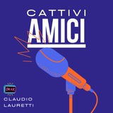 Cattivi Amici | PODCAST
