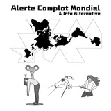 Alerte Complot Mondial & Info Alternative