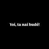 Yoi, ta nai budé!
