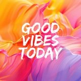 Good Vibes Today