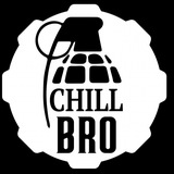 CHILL BRO