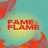 FAME TO FLAME